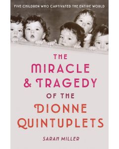 The Miracle & Tragedy of the Dionne Quintuplets
