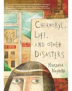 Chernobyl, Life, and Other Disasters: A Graphic Memoir