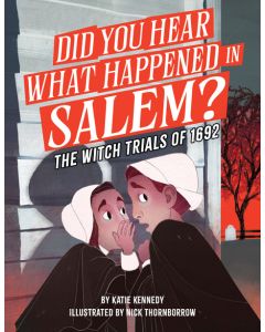 Did You Hear What Happened in Salem?: The Witch Trials of 1692