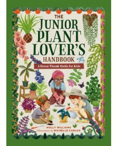 The Junior Plant Lover's Handbook: A Green-Thumb Guide for Kids