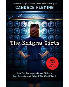The Enigma Girls: How Ten Teenagers Broke Ciphers, Kept Secrets, and Helped Win World War II