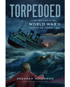 Torpedoed: The True Story of the World War II Sinking of the SS City of Benares