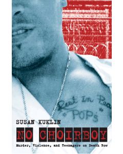 No Choirboy: Murder, Violence, and Teenagers on Death Row
