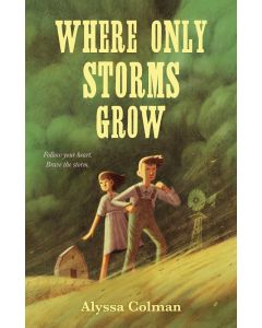 Where Only Storms Grow: A Novel About the Dust Bowl
