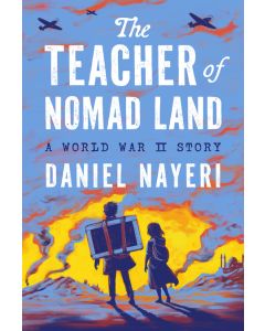 The Teacher of Nomad Land: A World War II Story