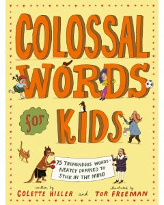 Colossal Words for Kids: 75 Tremendous Words: Neatly Defined to Stick in the Mind