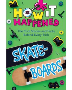 How It Happened! Skateboards: The Cool Stories and Facts Behind Every Trick