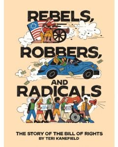 Rebels, Robbers, and Radicals: The Story of the Bill of Rights