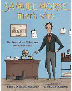 Samuel Morse, That's Who!: The Story of the Telegraph and Morse Code