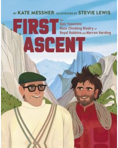 First Ascent: The Epic Rock-Climbing Rivalry of Royal Robbins and Warren Harding