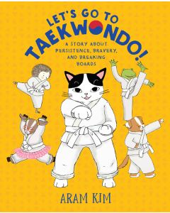 Let's Go To Taekwondo!: A Story About Persistence, Bravery, And Breaking Boards