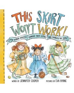This Skirt Won't Work!: How Women Athletes Changed Their Clothes and Changed the Game