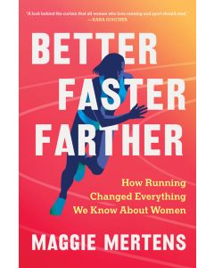 Better Faster Farther: How Running Changed Everything We Know About Women