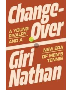 Changeover: A Young Rivalry and a New Era of Men's Tennis