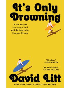 It's Only Drowning: A True Story of Learning to Surf and the Pursuit of Common Ground