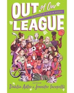 Out of Our League: 16 Stories of Girls in Sports