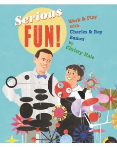 Serious Fun!: Work & Play with Charles & Ray Eames