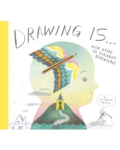 Drawing Is...: Your Guide to Scribbled Adventures