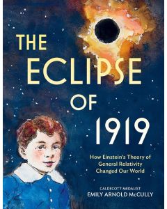The Eclipse of 1919: How Einstein's Theory of General Relativity Changed Our World