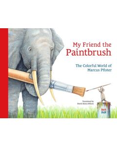 My Friend the Paintbrush: The Colorful World of Marcus Pfister
