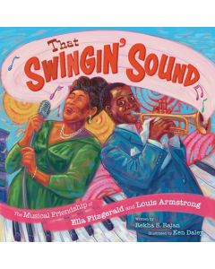 That Swingin' Sound!: The Musical Friendship of Ella Fitzgerald and Louis Armstrong