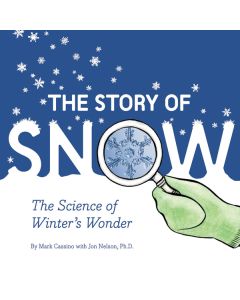The Story of Snow: The Science of Winter’s Wonder
