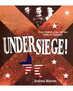 Under Siege!: Three Children at the Civil War Battle for Vicksburg
