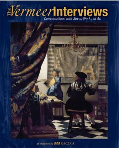 The Vermeer Interviews: Conversations with Seven Works of Art