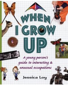 When I Grow Up: A Young Person’s Guide to Interesting & Unusual Occupations