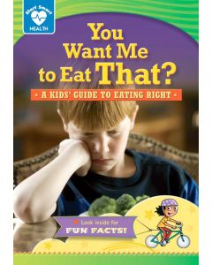You Want Me to Eat That?: A Kids’ Guide to Eating Right