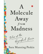 A Molecule Away from Madness: Tales of the Hijacked Brain