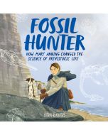 Fossil Hunter: How Mary Anning Changed the Science of Prehistoric Life