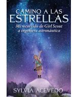 Camino a las estrellas: mi recorrido de Girl Scout a ingeniera astronáutica (Path to the Stars: My Journey from Girl Scout to Rocket Scientist)
