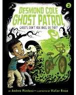 Ghosts Don't Ride Bikes, Do They?: Desmond Cole Ghost Patrol