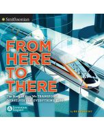 From Here To There: The Story of How We Transport Ourselves and Everything Else