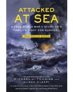 Attacked at Sea: A True World War II Story of a Family's Fight for Survival