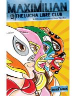 Maximilian and the Lucha Libre Club: A Bilingual Lucha Libre Thriller