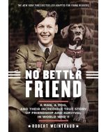 No Better Friend: Young Readers Edition: A Man, a Dog, and Their Incredible True Story of Friendship and Survival in World War II