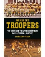 We Are the Troopers: The Women of the Winningest Team in Pro Football History