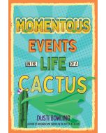 Momentous Events in the Life of a Cactus