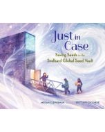 Just in Case: Saving Seeds in the Svalbard Global Seed Vault