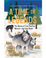 A Time of Legends: The Story of Two Fearless Wolves-and One Rebel