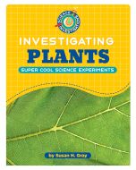 Investigating Plants: Super Cool Science Experiments