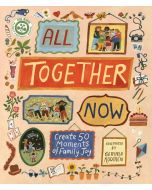 All Together Now: Create 50 Moments of Family Joy