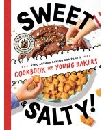 Sweet & Salty!: King Arthur Baking Company's Cookbook for Young Bakers