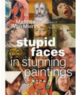 Stupid Faces in Stunning Paintings:  A Serious Exploration of Art History's Silliest Expressions