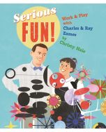 Serious Fun!: Work & Play with Charles & Ray Eames