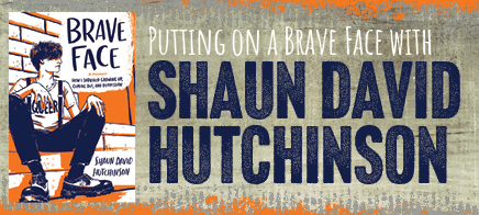 Putting on a Brave Face with Shaun David Hutchinson