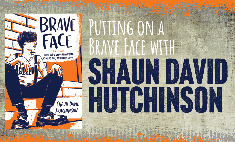 Putting on a Brave Face with Shaun David Hutchinson